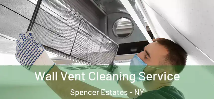  Wall Vent Cleaning Service Spencer Estates - NY