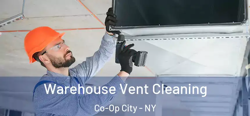 Warehouse Vent Cleaning Co-Op City - NY