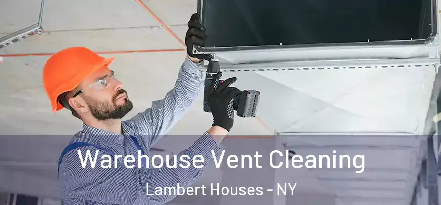 Warehouse Vent Cleaning Lambert Houses - NY