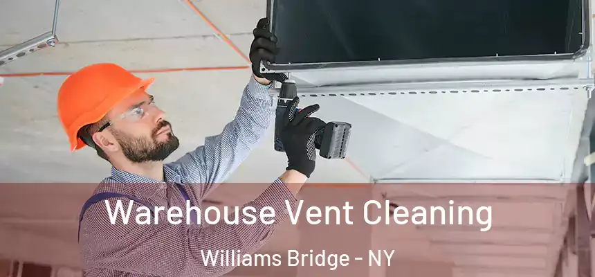  Warehouse Vent Cleaning Williams Bridge - NY
