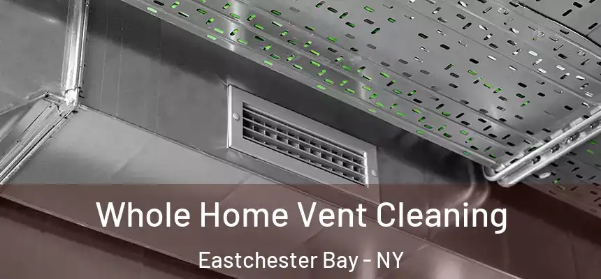  Whole Home Vent Cleaning Eastchester Bay - NY