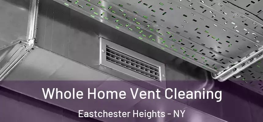 Whole Home Vent Cleaning Eastchester Heights - NY