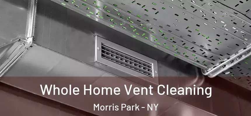 Whole Home Vent Cleaning Morris Park - NY