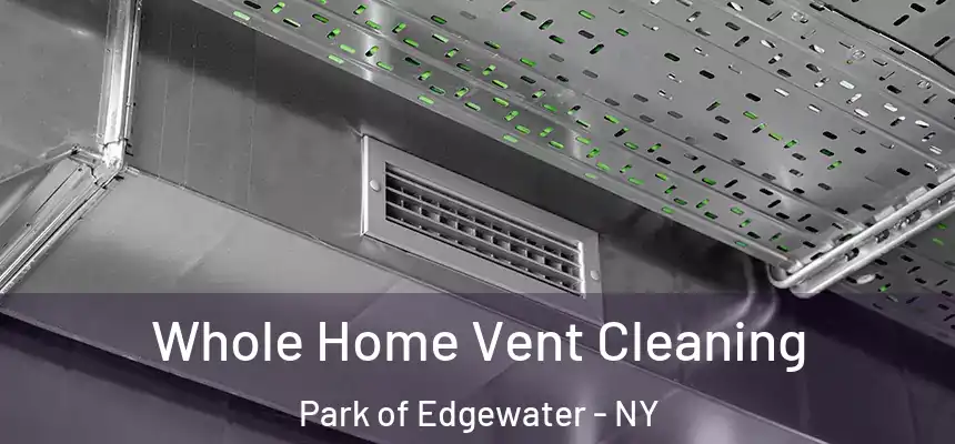  Whole Home Vent Cleaning Park of Edgewater - NY