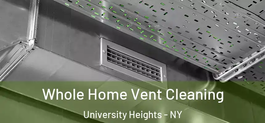  Whole Home Vent Cleaning University Heights - NY