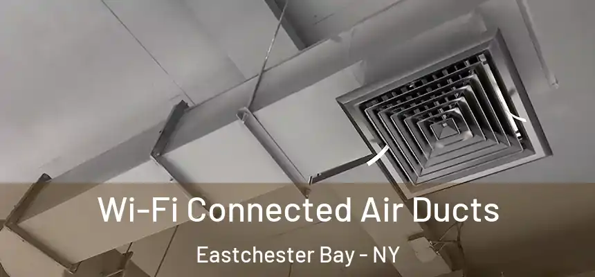  Wi-Fi Connected Air Ducts Eastchester Bay - NY