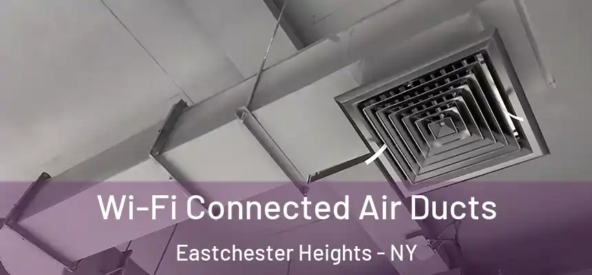  Wi-Fi Connected Air Ducts Eastchester Heights - NY