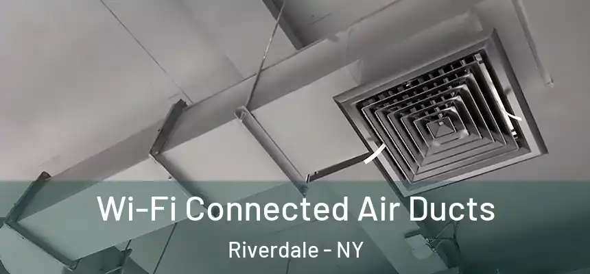  Wi-Fi Connected Air Ducts Riverdale - NY